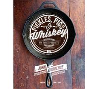 Pickles, Pigs & Whiskey: Recipes from My Three Favorite Food Groups and Then Some