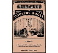Pickling-A How-to Guide with Recipes for the Pickling of Fruit and Vegetables