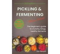 Pickling & Fermenting Made Simple: Countless simple tricks to preserve seasonal produce, delight your family with new tastes, and build a healthier lifestyle every day