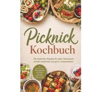 Picknick Kochbuch: Die leckersten Rezepte für jeden Geschmack - schnell vorbereitet & gut zu transportieren - inkl. Salate im Glas, Thermosgerichte & Suppen, Chutneys, Grill-Picknick, Süßes im Glas