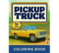 Pickup Truck Coloring Book: MUSCLE WORKHORSES (PICKUP EVOLUTION SERIES)