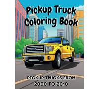 Pickup Truck Coloring Book: Pickup Trucks From the 2000's To 2010's