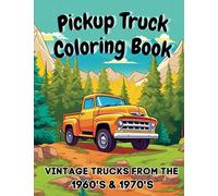 Pickup Truck Coloring Book: Vintage Trucks From The 1960's & 1970's