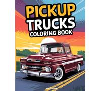 Pickup Trucks Coloring Book: A Collection of Classic and Modern Trucks for Enthusiasts of All Ages Perfect for Relaxation Creativity and Stress Relief