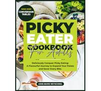 PICKY EATER Cookbook for Adults: Deliciously Conquer Picky Eating: A Flavorful Journey to Expand Your Palate and Savor Every Bite