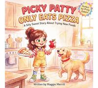Picky Patty Only Eats Pizza: A Silly Sweet Story About Trying New Foods