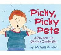 Picky, Picky Pete: A Boy and His Sensory Challenges by Michele Griffin (2010-03-30)