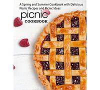 Picnic Cookbook: A Spring and Summer Cookbook with Delicious Picnic Recipes and Picnic Ideas