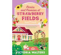 Picnics and Promises at Strawberry Fields: A BRAND NEW small-town romance with a runaway bride, fake dating and a field full of strawberries from Victoria Walters (Birch Tree Farm, 2)