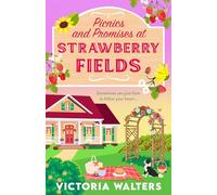 Picnics and Promises at Strawberry Fields: A BRAND NEW small-town romance with a runaway bride, fake dating and a field full of strawberries from Victoria Walters (Birch Tree Farm, 2)
