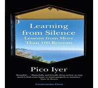 Pico Iyer Learning from Silence : Lessons From More Than 100 Retreats Pico Iyer Multicolor