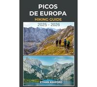 PICOS DE EUROPA HIKING GUIDE 2025 - 2026: Epic Trails, Scenic Routes, and Insider Tips for Hiking Spain’s Picos de Europa National Park (The Explorer’s Footpath Series)