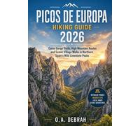 PICOS DE EUROPA HIKING GUIDE 2026: Cares Gorge Trails, High Mountain Routes and Scenic Village Walks in Northern Spain’s Wild Limestone Peaks (The Wild Paths Collection)