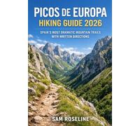 PICOS DE EUROPA HIKING GUIDE 2026: SPAIN’S MOST DRAMATIC MOUNTAIN TRAILS WITH WRITTEN DIRECTIONS: 38 (SUMMITS & TRAILS: GLOBAL HIKING GUIDES)