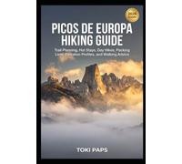Picos de Europa Hiking Guide: Trail Planning, Hut Stays, Day Hikes, Packing Lists, Elevation Profiles, and Walking Advice