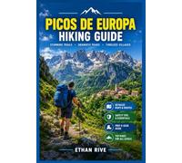 PICOS DE EUROPA HIKING GUIDE: Your Essential Guide to Hiking and Trekking the Picos de Europa with Scenic Trails, Route Planning, Maps & Safety Tips.: ... Nature, Culture, and Timeless Landscapes)