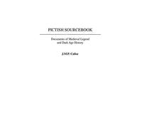 Pictish Sourcebook - Documents of Medieval Legend & Dark Age History