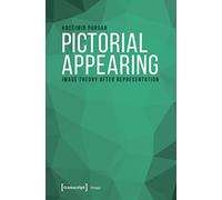 Pictorial Appearing: Image Theory After Representation (Image)