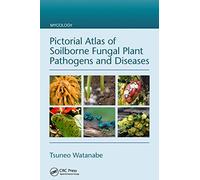 Pictorial Atlas of Soilborne Fungal Plant Pathogens and Diseases (Mycology)