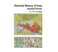 Pictorial History of Iran: Ancient Persia