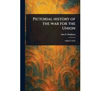 Pictorial History of the War for the Union