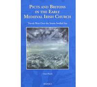Picts and Britons in the Early Medieval Irish Church: Travels West Over the Storm-Swelled Sea: 2 (The North Atlantic World)