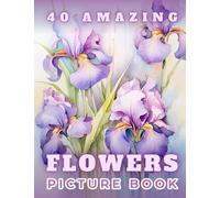 Picture Book 40 Amazing Flowers: Activities for Dementia and Alzheimer's Patients | Gift to Read for Seniors | Product for Busy Boxes for Elderly People (Picture Books for Dementia Patients)