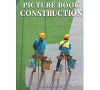 Picture Book Construction: 100 Images of Building Structures - Perfect Gift or Hardcover Coffee Table Book