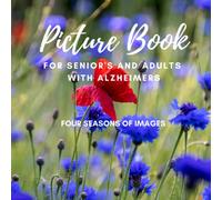Picture Book For Adults & Senior's With Alzheimer's: Four Seasons Images with Flowers, Birds, Wildlife and More | To Aid Memory & Promote Mental Wellbeing & Calm