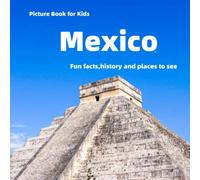 Picture Book for Kids: Mexico: Fun facts, history and places to see