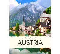 Picture Book of Austria: Experience Austria, with the Capital Vienna, Beautiful Mountains & Mature, Hallstatt, Innsbruck, Salzburg and Much More - with High Quality Photos (Travel Coffee Table Books)