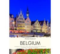 Picture book of Belgium: Charming Castles, tasty Belgian chocolate, Brussels, Flanders, Wallonia and more. Experience it all with High Quality Photos (Travel Coffee Table Books)