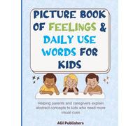 Picture Book of Feelings & Daily Use Words for Kids: Helping parents and caregivers explain abstract concepts to kids who need more visual cues