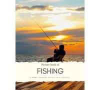 Picture book of fishing: A hobby, relaxing activity or a lifestyle - for Alzheimer’s and Seniors with Dementia- Colorful Photos for Elderly People or ... them Feel Calm (Nostalgia Coffee Table Books)
