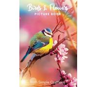 Picture Book of Flowers & Birds: Gift for dementia patients and seniors living with Alzheimer’s disease. Large print for adults with simple captions. (Picture Book for Dementia Patients)