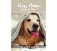 Picture Book of Happy Animals: ift for Dementia Patients and Seniors Living with Alzheimer’s Disease. Large Print for Adults with Simple Inspiring Captions. (Picture Book for Dementia Patients)