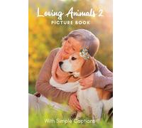 Picture Book of Loving Animals 2: Gift for Dementia Patients and Seniors Living with Alzheimer’s Disease. Large Print for Adults with Simple Captions. (Picture Book for Dementia Patients)