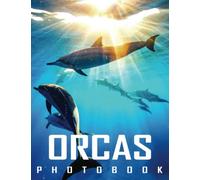 Picture Book Of Orcas: A Great Gift With Impressive And Attractive Illustrations Of The Most Variety Beautiful Significant Poster For Orcas Lovers On Any Special Occasion