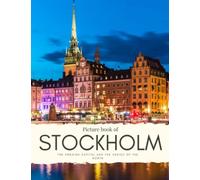 Picture Book of Stockholm: The Swedish Capital and the Venice of the North. See the Swedish Castle, the Parliament Building, Parks, Archipelago, churches and More. (Nostalgia Coffee Table Books)