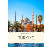 Picture Book of Türkiye: a Country Located in Two Continents - Europe and Asia - See Istanbul, Ankara, Antalya, Marmaris and More (Travel Coffee Table Books)