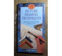 Picture Framing Techniques: The Secrets of the Craftsman's Skills at Your Fingertips, in Easy-to-Follow, Step-by-Step Pictures (Craftsmen's guides)