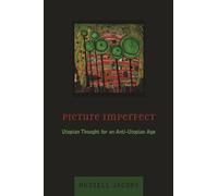 Picture Imperfect: Utopian Thought for an Anti-Utopian Age