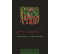 Picture Imperfect - Utopian Thought for an Anti- Utopian Age