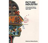 Picture Industry: A Provisional History of the Technical Image (1844-2018)