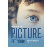 Picture Pedagogy: Visual Culture Concepts to Enhance the Curriculum