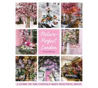 Picture-perfect London : A guide to the capital's most irresistible spots