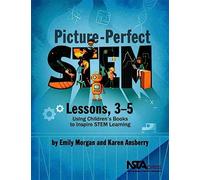 Picture-Perfect Stem Lessons, 3-5: Using Children's Books to Inspire Stem Learning