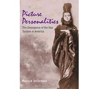 Picture Personalities: The Emergence of the Star System in America