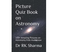 Picture Quiz Book on Astronomy: 100+ Amazing Picture Questions on Astronomy Kids must know