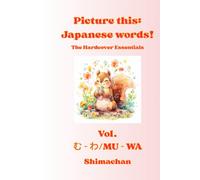 Picture this: Japanese words! The Hardcover Essentials Vol. む - わ/ MU - WA: Hardcover Essential Edition for Kids Ages 1-5 - Learn 350 First Words with ... Tips, Hiragana, Katakana, and Kanji